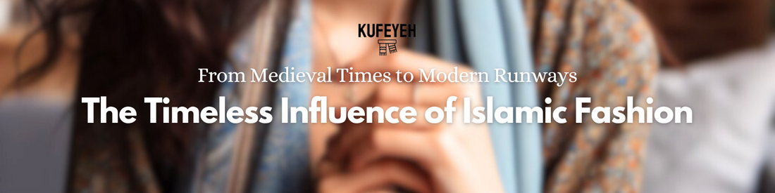 The Timeless Influence of Islamic Fashion: From Medieval Times to Modern Runways